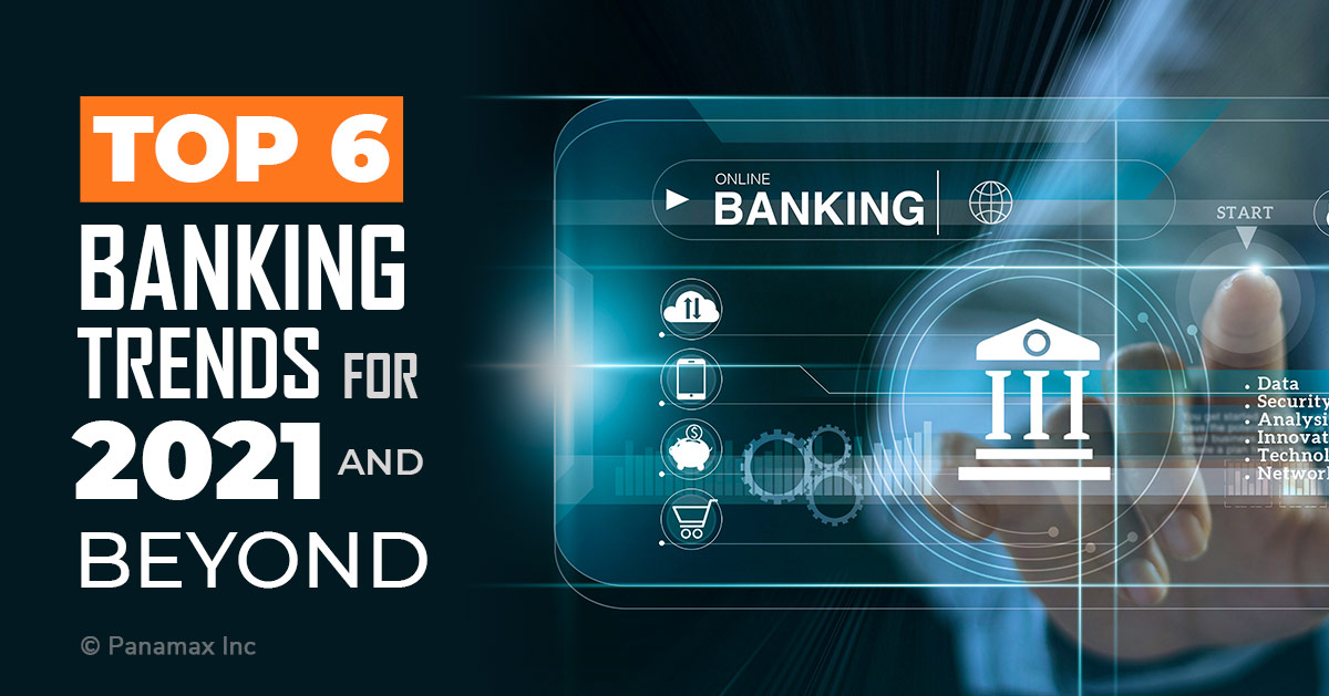 6 Banking Trends Of 2021 And Beyond